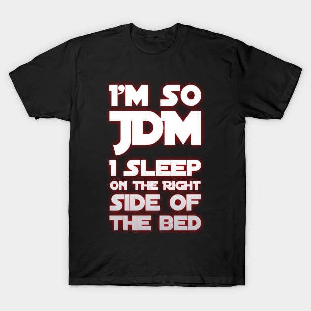 I'm So JDM I Sleep On The Ride Side of the Bed T-Shirt by Shaddowryderz